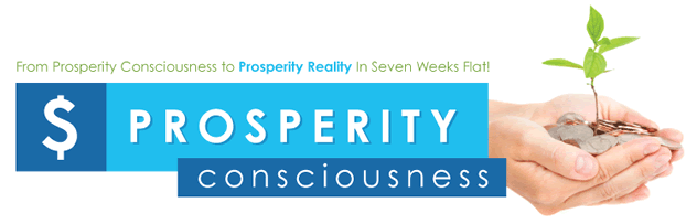 Prosperity Consciousness - the way to forge prosperity out of anything
